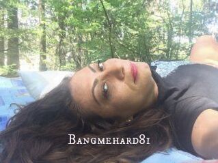 Bangmehard81