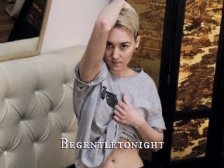 Begentletonight