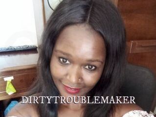 DIRTY_TROUBLEMAKER