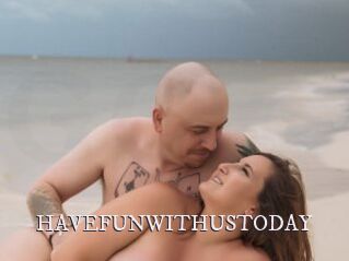 HAVEFUNWITHUSTODAY