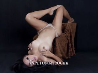 Ispitonmycockk