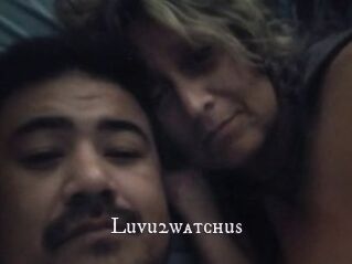 Luvu2watchus