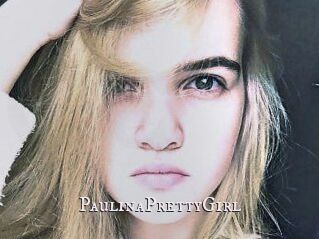 PaulinaPrettyGirl