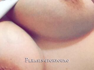 Pleasingforyouxo