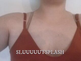 SLUUUUUTSPLASH_