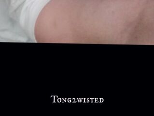Tong2wisted