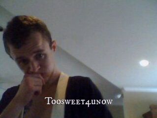 Toosweet4unow