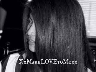 XxMakeLOVEtoMexx